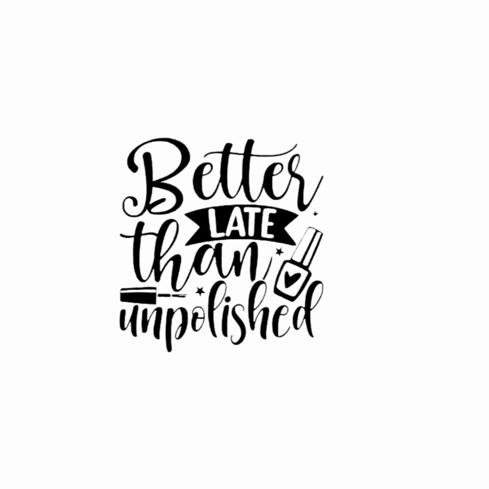 Better Late Then Unpolished.-Vinyl Decals-Cool Sticker-Funny Sticker-Laptop…